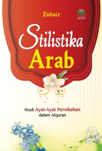 Image of Stilistika Arab : Studi Ayat-ayat Pernikahan dalam Alquran